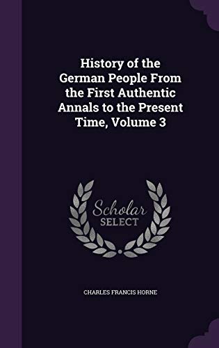 History of the German People From the First Authentic Annals to the Present Time, Volume 3 (Hardcover)