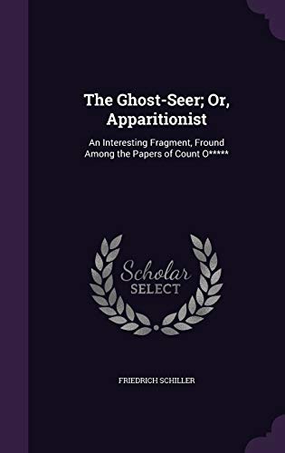 The Ghost-Seer; Or, Apparitionist: An Interesting Fragment, Fround Among the Papers of Count O*****