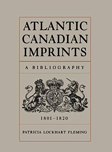 Atlantic Canadian Imprints: A Bibliography, 1801-1820 (Heritage)