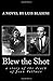 Blew the Shot: an account o...