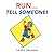 Run . . . Tell Someone!