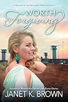 Worth Forgiving by Janet K. Brown
