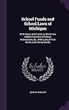 School Funds and School Laws of Michigan: With Notes and Forms to Which Are Added Elements of School Architecture, &c., With Lists of Text Books and Library Books
