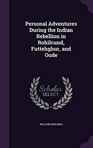 Personal Adventures During the Indian Rebellion in Rohilcund, Futtehghur, and Oude