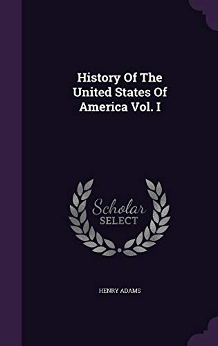 History Of The United States Of America Vol. I