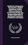 Handbook of Suggestive Therapeutics, Applied Hypnotism, Psychic Science; a Manual of Practical Psychotherapy, Designed Especially for the General Practitioner of Medicine and Surgery