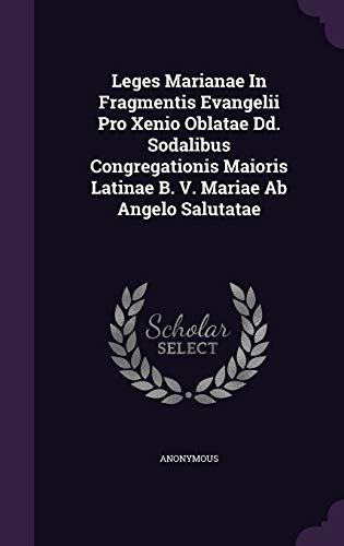 Leges Marianae In Fragmentis Evangelii Pro Xenio Oblatae Dd. Sodalibus Congregationis Maioris Latinae B. V. Mariae Ab Angelo Salutatae (Hardcover)
