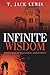 Infinite Wisdom by T. Jack Lewis