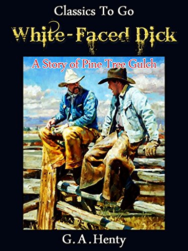 White-Faced Dick: A Story of Pine Tree Gulch (Kindle Edition)