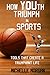 How YOUth Triumph In Sports: Tools That Create A Triumphant Life