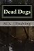 Dead Dogs by M a Rushing