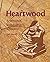 Heartwood by Ted Merrill