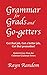 Grammar for Grads and Go-getters by Rayn Random