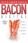 BACON Digital: Haz Que Tu Presencia Digital Sea Irresistiblemente Atractiva (Spanish Edition)