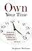 Own Your time: Professional Time-Management Strategies for a Profitable and Balanced Life