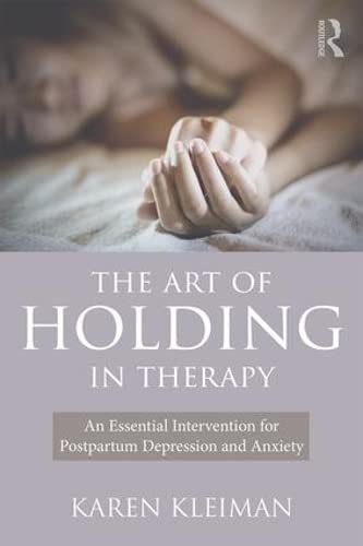 The Art of Holding in Therapy: An Essential Intervention for Postpartum Depression and Anxiety (Paperback)
