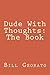 Dude With Thoughts: The Book