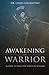 Awakening the Warrior: An E...
