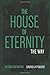 The House of Eternity: The Way
