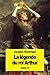 La Légende du roi Arthur: Tome II (La Legende Du Roi Arthur) (French Edition)