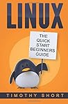 Linux: The Quick Start Beginners Guide