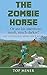 The Zombie Horse: ... or Ar...