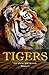 Tigers: Amazing Facts & Pic...