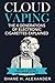 Cloud Vaping - The 4 Generations of Electronic Cigarettes Explained: What's Good and What's Not