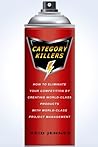 Category Killers: How to Eliminate your Competition by Creating World-Class Products with World-Class Project Management Category Killers: How to Eliminate your Competition by Creating World-Class Products with World-Class Project Management