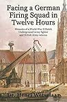 Facing a German Firing Squad in 12 Hours by Henri Wetselaar