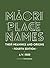Maori Place Names: Their Meanings and Origins