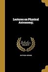 Lectures on Physical Astronomy;