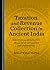 Taxation and Revenue Collection in Ancient India: Reflections on Mahabharata, Manusmriti, Arthasastra and Shukranitisar