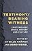 Testimony/Bearing Witness: Epistemology, Ethics, History and Culture