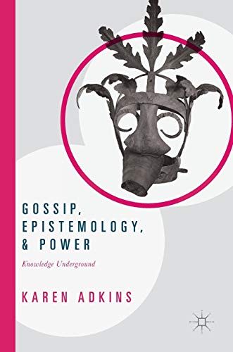 Gossip, Epistemology, and Power: Knowledge Underground (Hardcover)