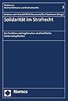 Solidaritat Im Strafrecht: Zur Funktion Und Legitimation Strafrechtlicher Solidaritatspflichten (German Edition)