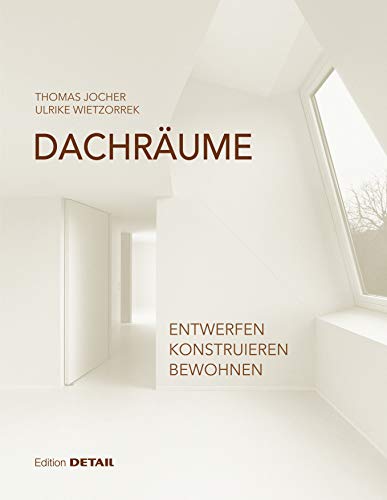 Dachräume: Planen – Realisieren – Bewohnen (DETAIL Special) (German Edition)