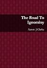 The Road To Ignominy