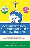 Communication and the Work-Life Balancing Act: Intersections across Identities, Genders, and Cultures (Communicating Gender)