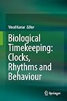 Biological Timekeeping: Clocks, Rhythms and Behaviour Biological Timekeeping: Clocks, Rhythms and Behaviour