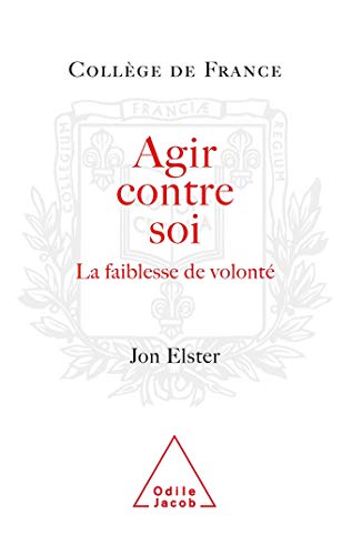 Agir contre soi: la faiblesse de volonté (Paperback)