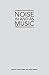 Noise in and as Music