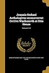 Joannis Stobaei Anthologivm recensvervnt Cvrtivs Wachsmvth et Otto Hense; Volumen 1-2 (Latin Edition) Joannis Stobaei Anthologivm recensvervnt Cvrtivs Wachsmvth et Otto Hense; Volumen 1-2 (Latin Edition)