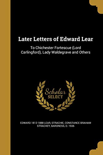 Later Letters of Edward Lear: To Chichester Fortescue (Lord Carlingford), Lady Waldegrave and Others