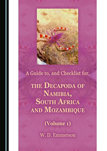 A Guide To, and Checklist For, the Decapoda of Namibia, South Africa and Mozambique, Volume 1 (Hardcover)
