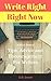 Write Right, Right Now - A ...