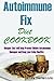Autoimmune Fix Diet Cookbook: : Recipes That Will Help Prevent Hidden Autoimmune Damages and Keep You Living Healthy.