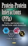 Protein-Protein Interactions (PPIs): Types, Methods for Detection and Analysis (Biochemistry Research Trends) Protein-Protein Interactions (PPIs): Types, Methods for Detection and Analysis (Biochemistry Research Trends)