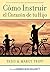 Cómo Instruir el Corazón de tu Hijo (Spanish Edition)