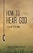 How To Hear God: A 50-Day D...
